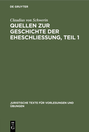 Buchcover Claudius Schwerin: Quellen zur Geschichte der Eheschliessung / Claudius Schwerin: Quellen zur Geschichte der Eheschliessung. Teil 1 | Claudius Schwerin | EAN 9783111612195 | ISBN 3-11-161219-8 | ISBN 978-3-11-161219-5