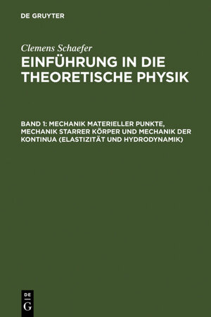 Buchcover Clemens Schaefer: Einführung in die theoretische Physik / Mechanik materieller Punkte, Mechanik starrer Körper und Mechanik der Kontinua (Elastizität und Hydrodynamik) | Clemens Schaefer | EAN 9783111612539 | ISBN 3-11-161253-8 | ISBN 978-3-11-161253-9