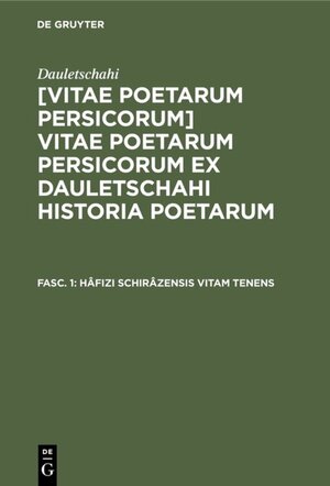 Buchcover Dauletschahi: [Vitae poetarum Persicorum] Vitae poetarum Persicorum... / Hâfizi Schirâzensis vitam tenens | Dauletschahi | EAN 9783111617565 | ISBN 3-11-161756-4 | ISBN 978-3-11-161756-5