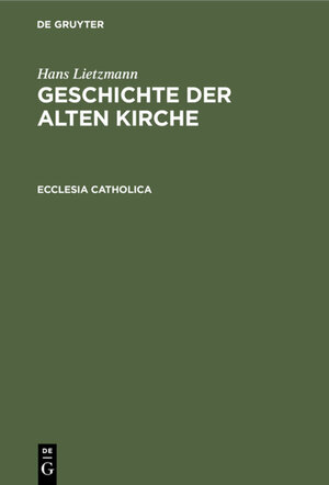 Buchcover Hans Lietzmann: Geschichte der alten Kirche / Ecclesia catholica | Hans Lietzmann | EAN 9783111621067 | ISBN 3-11-162106-5 | ISBN 978-3-11-162106-7