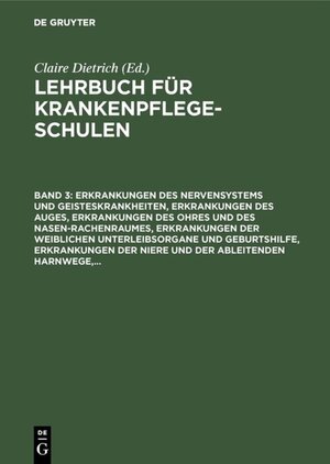 Buchcover Lehrbuch für Krankenpflegeschulen / Erkrankungen des Nervensystems und Geisteskrankheiten, Erkrankungen des Auges, Erkrankungen des Ohres und des Nasen-Rachenraumes, Erkrankungen der weiblichen Unterleibsorgane und Geburtshilfe, Erkrankungen der Niere und der ableitenden Harnwege,...  | EAN 9783111624730 | ISBN 3-11-162473-0 | ISBN 978-3-11-162473-0