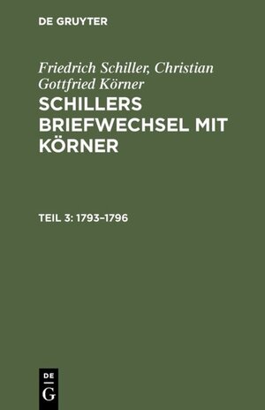 Buchcover Friedrich Schiller; Christian Gottfried Körner: Schillers Briefwechsel mit Körner / 1793–1796 | Friedrich Schiller | EAN 9783111625638 | ISBN 3-11-162563-X | ISBN 978-3-11-162563-8