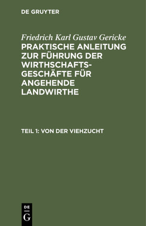 Buchcover Friedrich Karl Gustav Gericke: Praktische Anleitung zur Führung der... / Von der Viehzucht | Friedrich Karl Gustav Gericke | EAN 9783111627083 | ISBN 3-11-162708-X | ISBN 978-3-11-162708-3