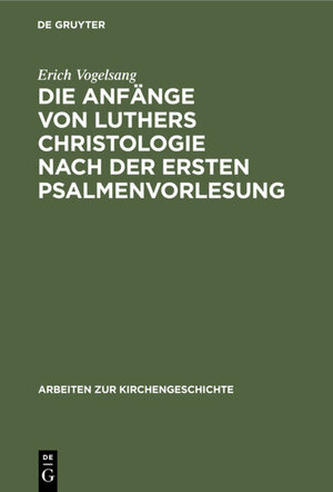 Buchcover Die Anfänge von Luthers Christologie nach der ersten Psalmenvorlesung | Erich Vogelsang | EAN 9783111628554 | ISBN 3-11-162855-8 | ISBN 978-3-11-162855-4