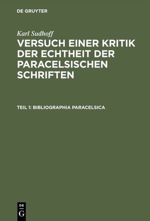 Buchcover Karl Sudhoff: Versuch einer Kritik der Echtheit der Paracelsischen Schriften / Bibliographia Paracelsica | Karl Sudhoff | EAN 9783111629254 | ISBN 3-11-162925-2 | ISBN 978-3-11-162925-4