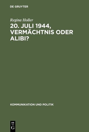 Buchcover 20. Juli 1944, Vermächtnis oder Alibi? | Regina Holler | EAN 9783111634814 | ISBN 3-11-163481-7 | ISBN 978-3-11-163481-4