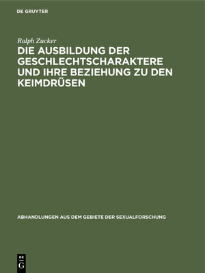 Buchcover Die Ausbildung der Geschlechtscharaktere und ihre Beziehung zu den Keimdrüsen | Ralph Zucker | EAN 9783111639956 | ISBN 3-11-163995-9 | ISBN 978-3-11-163995-6