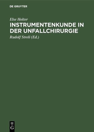 Buchcover Instrumentenkunde in der Unfallchirurgie | Else Holter | EAN 9783111642246 | ISBN 3-11-164224-0 | ISBN 978-3-11-164224-6