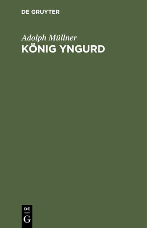 Buchcover König Yngurd | Adolph Müllner | EAN 9783111643731 | ISBN 3-11-164373-5 | ISBN 978-3-11-164373-1