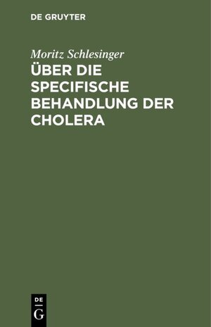 Buchcover Über die specifische Behandlung der Cholera | Moritz Schlesinger | EAN 9783111644332 | ISBN 3-11-164433-2 | ISBN 978-3-11-164433-2