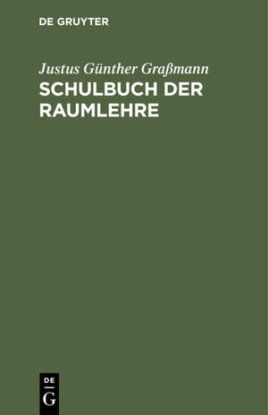 Buchcover Schulbuch der Raumlehre | Justus Günther Graßmann | EAN 9783111645650 | ISBN 3-11-164565-7 | ISBN 978-3-11-164565-0