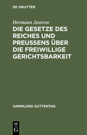 Buchcover Die Gesetze des Reiches und Preußens über die freiwillige Gerichtsbarkeit | Hermann Jastrow | EAN 9783111646800 | ISBN 3-11-164680-7 | ISBN 978-3-11-164680-0