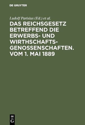 Buchcover Das Reichsgesetz betreffend die Erwerbs- und Wirthschafts-Genossenschaften.Vom 1. Mai 1889  | EAN 9783111649887 | ISBN 3-11-164988-1 | ISBN 978-3-11-164988-7