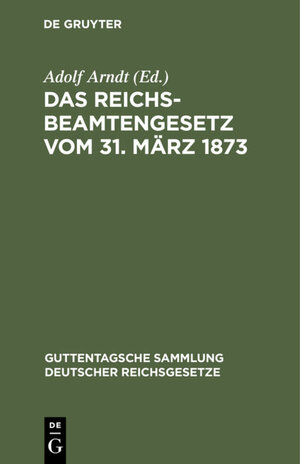 Buchcover Das Reichsbeamtengesetz vom 31. März 1873  | EAN 9783111655376 | ISBN 3-11-165537-7 | ISBN 978-3-11-165537-6