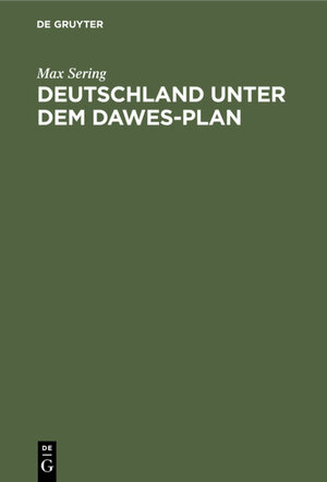 Buchcover Deutschland unter dem Dawes-Plan | Max Sering | EAN 9783111656939 | ISBN 3-11-165693-4 | ISBN 978-3-11-165693-9