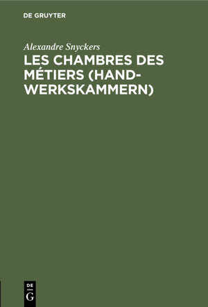 Buchcover Les chambres des métiers (Handwerkskammern) | Alexandre Snyckers | EAN 9783111657431 | ISBN 3-11-165743-4 | ISBN 978-3-11-165743-1