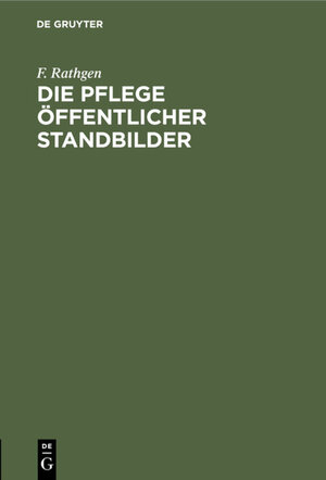 Buchcover Die Pflege öffentlicher Standbilder | F. Rathgen | EAN 9783111659978 | ISBN 3-11-165997-6 | ISBN 978-3-11-165997-8