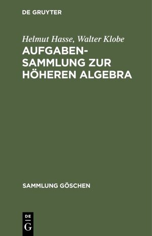 Buchcover Aufgabensammlung zur höheren Algebra | Helmut Hasse | EAN 9783111661056 | ISBN 3-11-166105-9 | ISBN 978-3-11-166105-6
