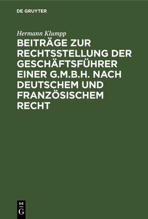 Buchcover Beiträge zur Rechtsstellung der Geschäftsführer einer G.m.b.H. nach deutschem und französischem Recht | Hermann Klumpp | EAN 9783111666457 | ISBN 3-11-166645-X | ISBN 978-3-11-166645-7