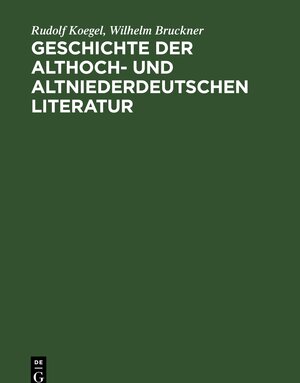 Buchcover Geschichte der althoch- und altniederdeutschen Literatur | Rudolf Koegel | EAN 9783111667034 | ISBN 3-11-166703-0 | ISBN 978-3-11-166703-4