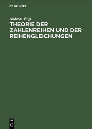 Buchcover Theorie der Zahlenreihen und der Reihengleichungen | Andreas Voigt | EAN 9783111667829 | ISBN 3-11-166782-0 | ISBN 978-3-11-166782-9
