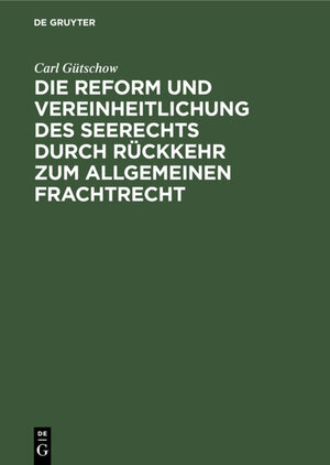 Buchcover Die Reform und Vereinheitlichung des Seerechts durch Rückkehr zum allgemeinen Frachtrecht | Carl Gütschow | EAN 9783111670515 | ISBN 3-11-167051-1 | ISBN 978-3-11-167051-5