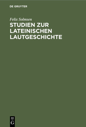Buchcover Studien zur lateinischen Lautgeschichte | Felix Solmsen | EAN 9783111671444 | ISBN 3-11-167144-5 | ISBN 978-3-11-167144-4