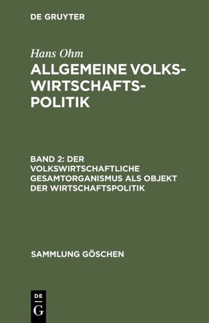 Buchcover Hans Ohm: Allgemeine Volkswirtschaftspolitik / Der volkswirtschaftliche Gesamtorganismus als Objekt der Wirtschaftspolitik | Hans Ohm | EAN 9783111676111 | ISBN 3-11-167611-0 | ISBN 978-3-11-167611-1