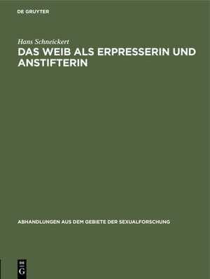 Buchcover Das Weib als Erpresserin und Anstifterin | Hans Schneickert | EAN 9783111679006 | ISBN 3-11-167900-4 | ISBN 978-3-11-167900-6