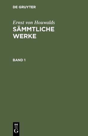 Buchcover Ernst von Houwalds: Sämmtliche Werke / Ernst von Houwalds: Sämmtliche Werke. Band 1 | Ernst von Houwalds | EAN 9783111681719 | ISBN 3-11-168171-8 | ISBN 978-3-11-168171-9