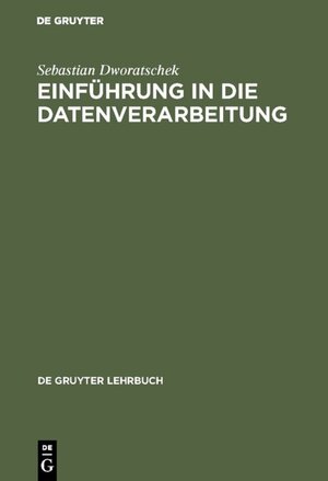 Buchcover Einführung in die Datenverarbeitung | Sebastian Dworatschek | EAN 9783111683027 | ISBN 3-11-168302-8 | ISBN 978-3-11-168302-7