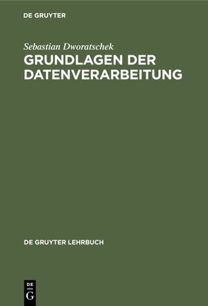 Buchcover Grundlagen der Datenverarbeitung | Sebastian Dworatschek | EAN 9783111683072 | ISBN 3-11-168307-9 | ISBN 978-3-11-168307-2