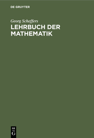 Buchcover Lehrbuch der Mathematik | Georg Scheffers | EAN 9783111684260 | ISBN 3-11-168426-1 | ISBN 978-3-11-168426-0