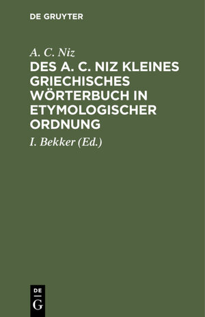 Buchcover Des A. C. Niz kleines griechisches Wörterbuch in etymologischer Ordnung | A. C. Niz | EAN 9783111687070 | ISBN 3-11-168707-4 | ISBN 978-3-11-168707-0