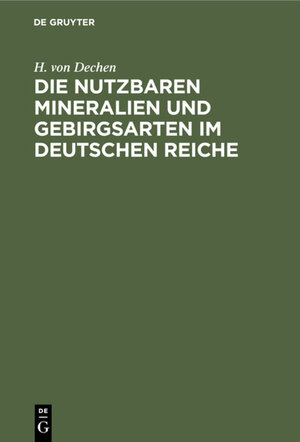 Buchcover Die nutzbaren Mineralien und Gebirgsarten im Deutschen Reiche | H. von Dechen | EAN 9783111689142 | ISBN 3-11-168914-X | ISBN 978-3-11-168914-2