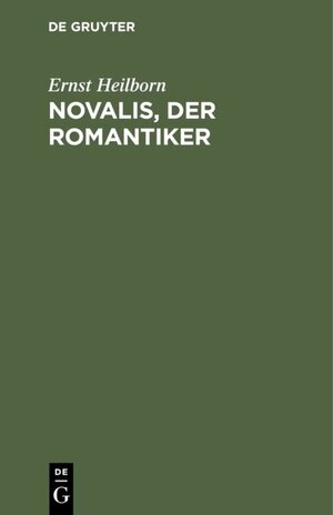 Buchcover Novalis, der Romantiker | Ernst Heilborn | EAN 9783111689692 | ISBN 3-11-168969-7 | ISBN 978-3-11-168969-2