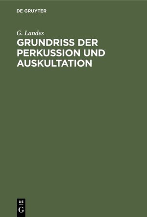 Buchcover Grundriss der Perkussion und Auskultation | G. Landes | EAN 9783111691978 | ISBN 3-11-169197-7 | ISBN 978-3-11-169197-8
