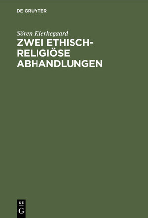 Buchcover Zwei ethisch-religiöse Abhandlungen | Sören Kierkegaard | EAN 9783111694160 | ISBN 3-11-169416-X | ISBN 978-3-11-169416-0