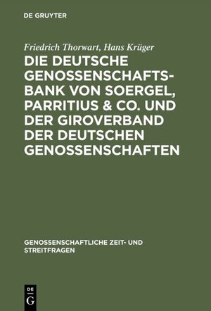 Buchcover Die Deutsche Genossenschafts-Bank von Soergel, Parritius & Co. und der Giroverband der Deutschen Genossenschaften | Friedrich Thorwart | EAN 9783111694900 | ISBN 3-11-169490-9 | ISBN 978-3-11-169490-0