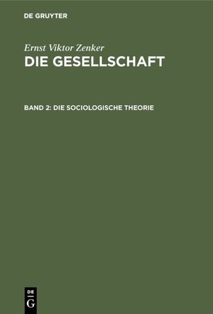 Buchcover Ernst Viktor Zenker: Die Gesellschaft / Die sociologische Theorie | Ernst Viktor Zenker | EAN 9783111705477 | ISBN 3-11-170547-1 | ISBN 978-3-11-170547-7