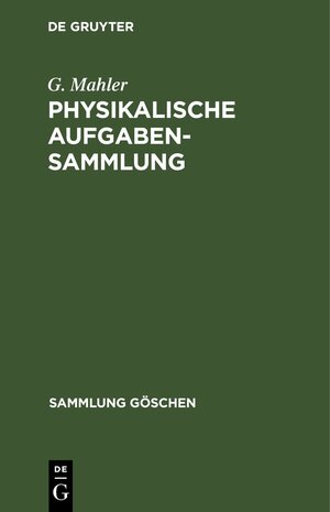 Buchcover Physikalische Aufgabensammlung | G. Mahler | EAN 9783111713489 | ISBN 3-11-171348-2 | ISBN 978-3-11-171348-9