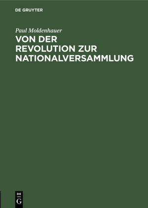 Buchcover Von der Revolution zur Nationalversammlung | Paul Moldenhauer | EAN 9783111716084 | ISBN 3-11-171608-2 | ISBN 978-3-11-171608-4