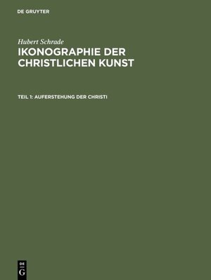 Buchcover Hubert Schrade: Ikonographie der christlichen Kunst / Auferstehung der Christi | Hubert Schrade | EAN 9783111716411 | ISBN 3-11-171641-4 | ISBN 978-3-11-171641-1