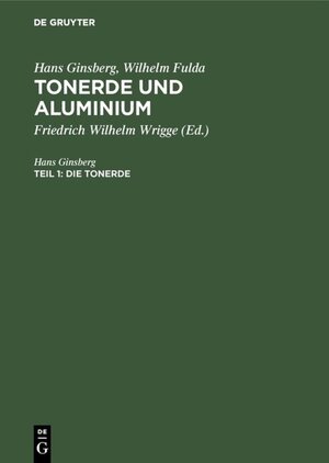 Buchcover Hans Ginsberg; Wilhelm Fulda: Tonerde und Aluminium / Die Tonerde | Hans Ginsberg | EAN 9783111719696 | ISBN 3-11-171969-3 | ISBN 978-3-11-171969-6