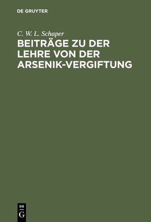 Buchcover Beiträge zu der Lehre von der Arsenik-Vergiftung | C. W. L. Schaper | EAN 9783111720111 | ISBN 3-11-172011-X | ISBN 978-3-11-172011-1