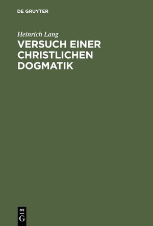 Buchcover Versuch einer christlichen Dogmatik | Heinrich Lang | EAN 9783111720753 | ISBN 3-11-172075-6 | ISBN 978-3-11-172075-3