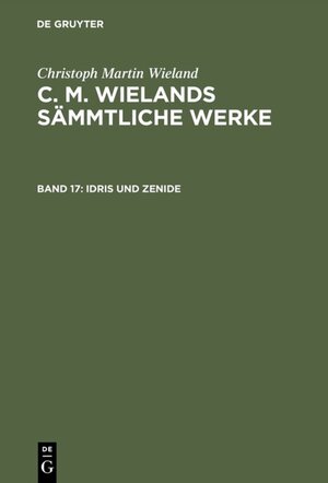 Buchcover Christoph Martin Wieland: C. M. Wielands Sämmtliche Werke / Idris und Zenide | Christoph Martin Wieland | EAN 9783111721606 | ISBN 3-11-172160-4 | ISBN 978-3-11-172160-6