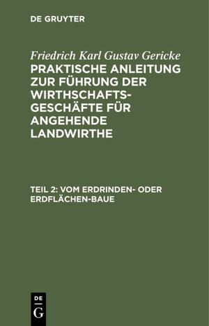 Buchcover Friedrich Karl Gustav Gericke: Praktische Anleitung zur Führung der... / Vom Erdrinden- oder Erdflächen-Baue | Friedrich Karl Gustav Gericke | EAN 9783111721934 | ISBN 3-11-172193-0 | ISBN 978-3-11-172193-4