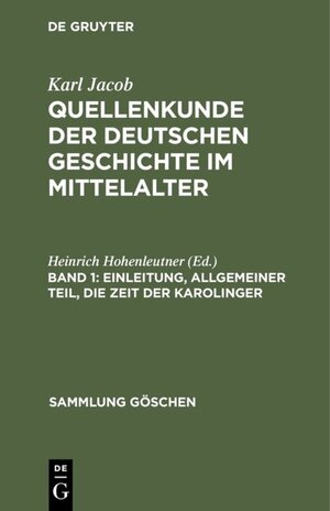Buchcover Karl Jacob: Quellenkunde der deutschen Geschichte im Mittelalter / Einleitung, allgemeiner Teil, die Zeit der Karolinger  | EAN 9783111723334 | ISBN 3-11-172333-X | ISBN 978-3-11-172333-4