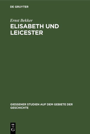 Buchcover Elisabeth und Leicester | Ernst Bekker | EAN 9783111726878 | ISBN 3-11-172687-8 | ISBN 978-3-11-172687-8